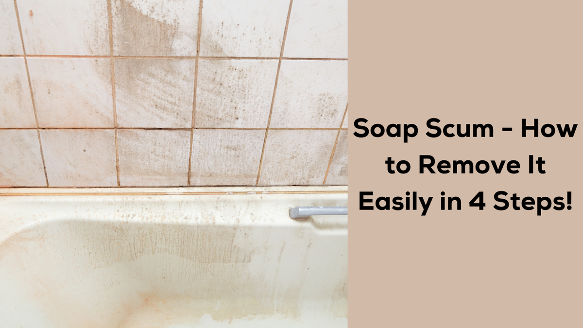 How to Clean and Remove Soap Scum